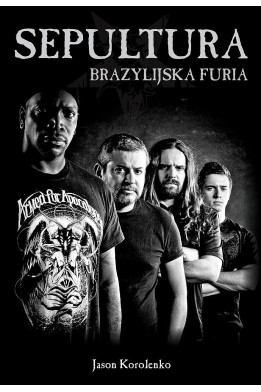SEPULTURA. Brazylijska furia - Jason Korolenko (oprawa miękka) - Powystawowa