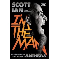 I'M THE MAN. Autobiografia tego gościa z Anthrax - Scott Ian (oprawa miękka) - Powystawowa