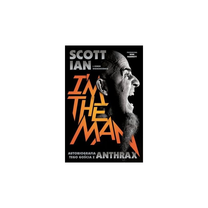 I'M THE MAN. Autobiografia tego gościa z Anthrax - Scott Ian (oprawa miękka) - Powystawowa