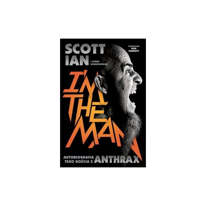 I'M THE MAN. Autobiografia tego gościa z Anthrax - Scott Ian (oprawa miękka) - Powystawowa