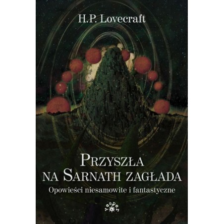 PRZYSZŁA NA SARNATH ZAGŁADA. Opowieści niesamowite i fantastyczne - H.P. Lovecraft (oprawa miękka)-Powystawowa