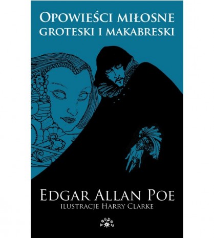 Opowieści miłosne, groteski i makabreski. Edgar Allan Poe - Tom 1 - Edgar Allan Poe (oprawa miękka)