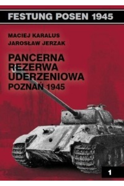 Pancerna Rezerwa Uderzeniowa Poznań 1945 - Maciej Karalus (oprawa miękka)