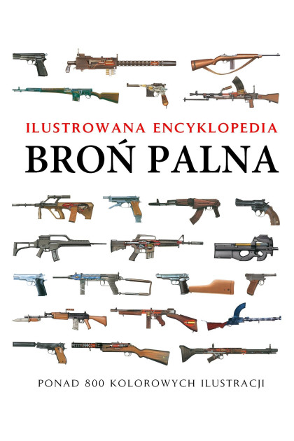 Broń palna. Ilustrowana encyklopedia - Martin J. Dougherty (oprawa twarda) - Powystawowa