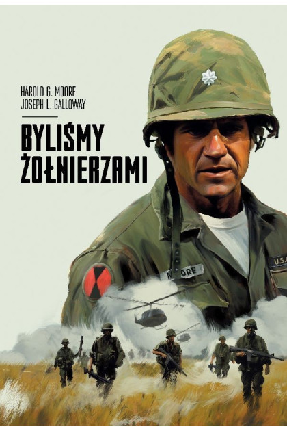 BYLIŚMY ŻOŁNIERZAMI. Ia Drang - gen. Harold G. Moore i Joseph L. Galloway (oprawa miękka)
