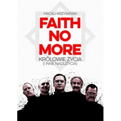 FAITH NO MORE: KRÓLOWIE ŻYCIA (I INNE NADUŻYCIA) - Maciej Krzywiński (oprawa miękka)-Powystawowa
