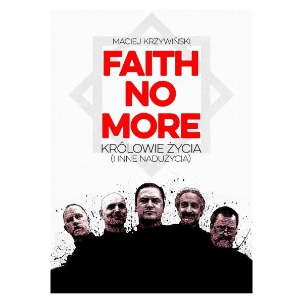 FAITH NO MORE: KRÓLOWIE ŻYCIA (I INNE NADUŻYCIA) - Maciej Krzywiński (oprawa miękka)-Powystawowa