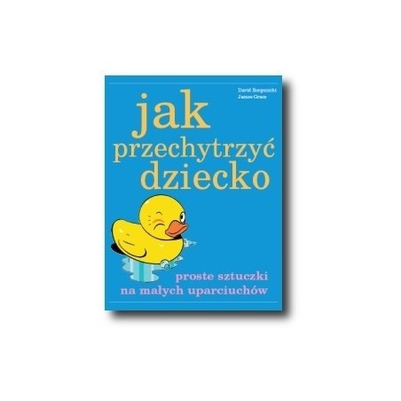 Jak przechytrzyć dziecko? - Borgenicht David (oprawa miękka)-Powystawowa