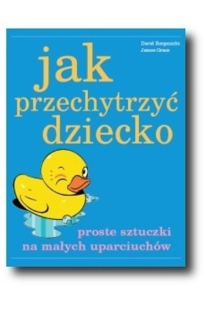 Jak przechytrzyć dziecko? - Borgenicht David (oprawa miękka)-Powystawowa