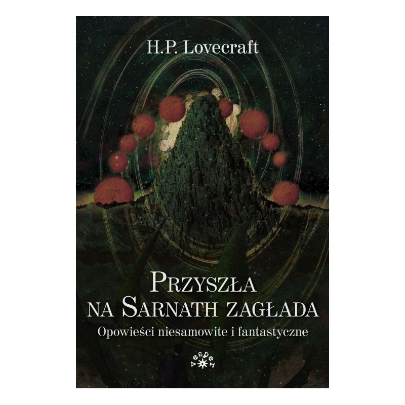 PRZYSZŁA NA SARNATH ZAGŁADA. Opowieści niesamowite i fantastyczne [wyd.2022 ] - H.P. Lovecraft (oprawa twarda)