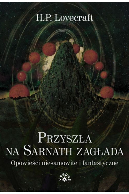 PRZYSZŁA NA SARNATH ZAGŁADA. Opowieści niesamowite i fantastyczne [wyd.2022 ] - H.P. Lovecraft (oprawa twarda)