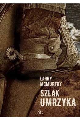 Szlak umrzyka - Larry McMurtry (Oprawa Twarda)