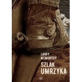 Szlak umrzyka - Larry McMurtry (Oprawa Twarda)