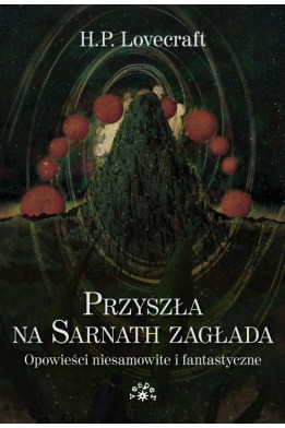 PRZYSZŁA NA SARNATH ZAGŁADA. Opowieści niesamowite i fantastyczne [wyd.2024] - H.P. Lovecraft (oprawa miękka)