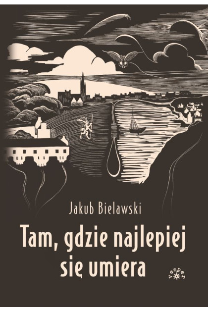TAM, GDZIE NAJLEPIEJ SIĘ UMIERA - Jakub Bielawski (Oprawa twarda)