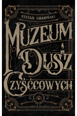 MUZEUM DUSZ CZYŚĆOWYCH. Opowieści niesamowite - Stefan Grabiński (Oprawa twarda)