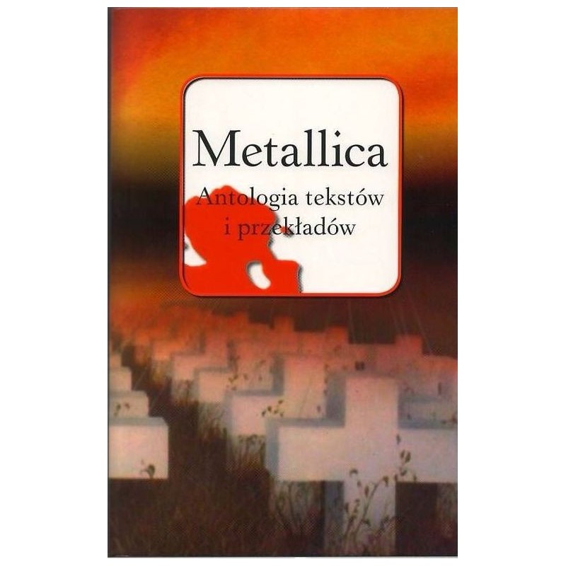 Metallica Antologia tekstów i przekładów - Tomasz Szmajter (oprawa miękka)-Powystawowa