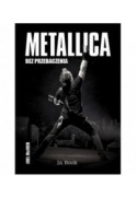 Metallica. Bez przebaczenia - Joel McIver (oprawa twarda)