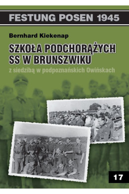 Szkoła Podchorążych SS w Brunszwiku z siedzibą w podpoznańskich Owińskach - Bernhard Kiekenap (oprawa miękka)