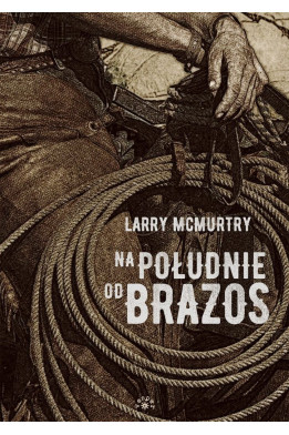 NA POŁUDNIE OD BRAZOS [wyd.2025]- Larry McMurtry (oprawa twarda)
