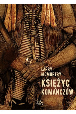 KSIĘŻYC KOMANCZÓW - Larry McMurtry (oprawa twarda)