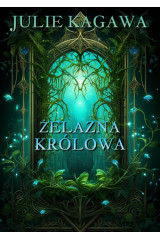 ŻELAZNA KRÓLOWA - Julie Kagawa (oprawa twarda, barwione brzegi)