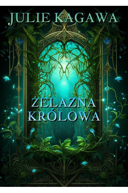 ŻELAZNA KRÓLOWA - Julie Kagawa (oprawa twarda, barwione brzegi)