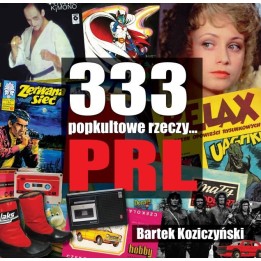 333 popkultowe rzeczy... PRL - Koziczyński Bartek (oprawa twarda)