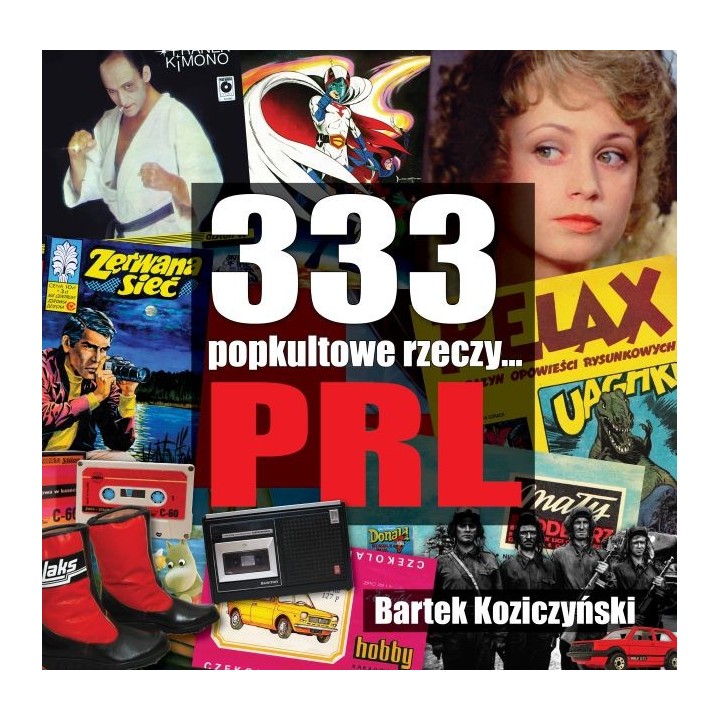 333 popkultowe rzeczy... PRL - Koziczyński Bartek (oprawa twarda)