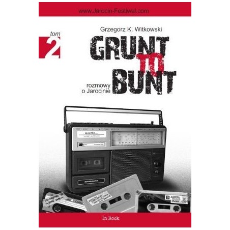 GRUNT TO BUNT tom 2. Rozmowy o Jarocinie - Grzegorz K. Witkowski (oprawa miękka)