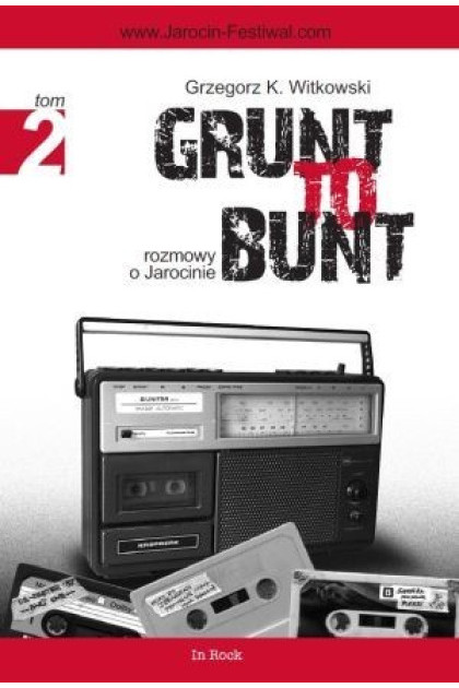 GRUNT TO BUNT tom 2. Rozmowy o Jarocinie - Grzegorz K. Witkowski (oprawa miękka)