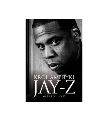 Jay-Z. Król Ameryki - Mark Beaumont (oprawa miękka)