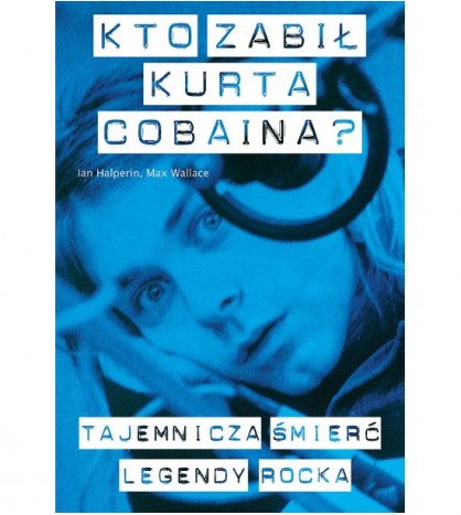 Kto zabił Kurta Cobaina? - Ian Halperin (oprawa miękka)