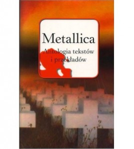 Metallica Antologia tekstów i przekładów - Tomasz Szmajter (oprawa miękka)