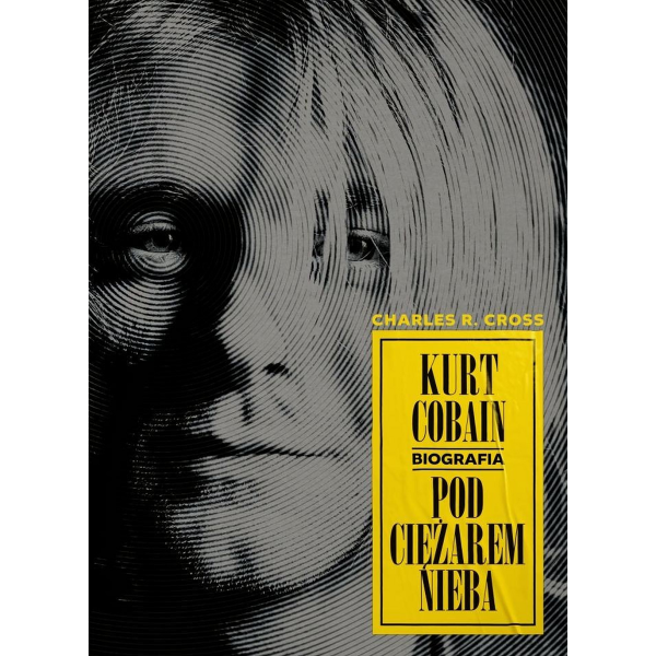 KURT COBAIN. POD CIĘŻAREM NIEBA. BIOGRAFIA (e-book)