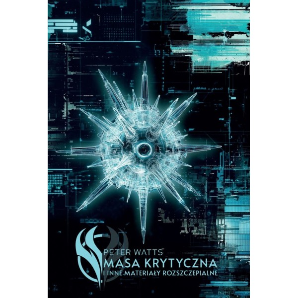 MASA KRYTYCZNA I INNE MATERIAŁY ROZSZCZEPIALNE - Peter Watts (oprawa twarda)