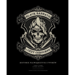 BLACK SABBATH & OZZY OSBOURNE. HISTORIA NAJWIĘKSZYCH UTWORÓW - Paul Elliott & Carol Clerk (oprawa twarda)