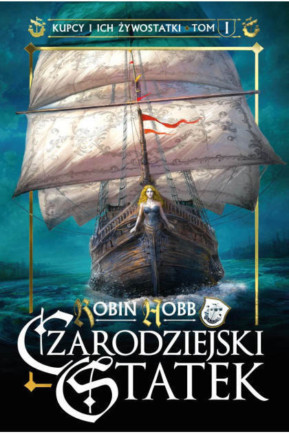Kupcy i ich żywostatki [tom 1] CZARODZIEJSKI STATEK - Robin Hobb (oprawa twarda)