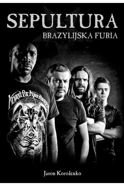 SEPULTURA. Brazylijska furia - Jason Korolenko (oprawa miękka)
