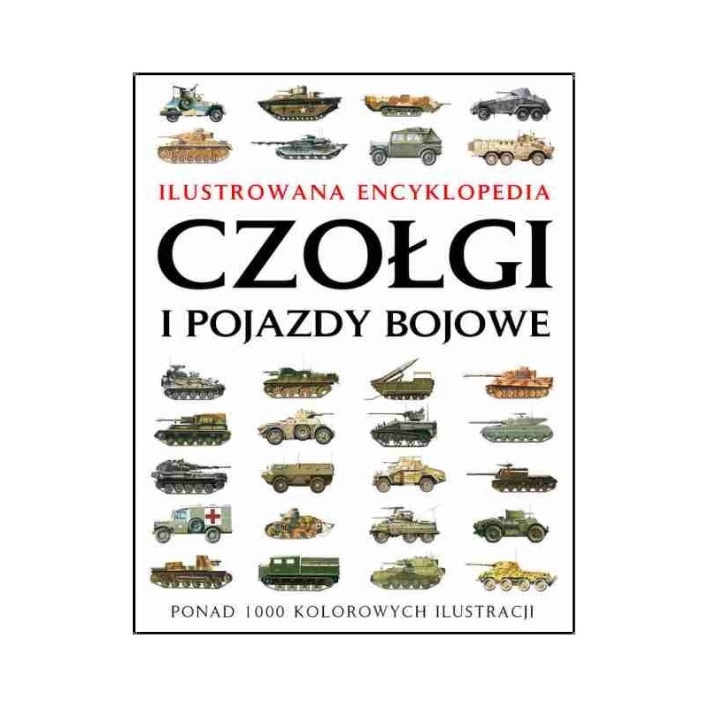 Czołgi i pojazdy bojowe. Ilustrowana encyklopedia - Jackson Robert (oprawa twarda)