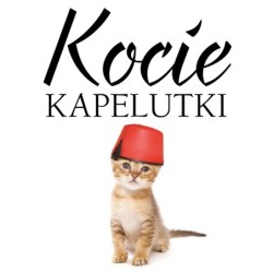 Kocie kapelutki - Pusia...