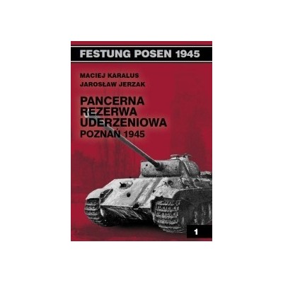 Pancerna Rezerwa Uderzeniowa Poznań 1945 - Maciej Karalus (oprawa miękka) - Powystawowa