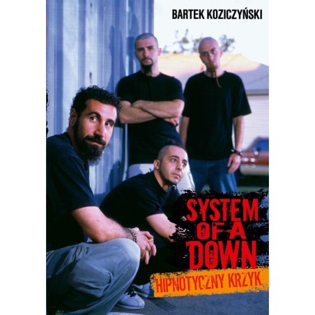 System Of A Down. Hipnotyczny krzyk - Bartek Koziczyński (oprawa miękka)