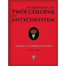 Jak rozpoznać, czy twój chłopak jest antychrystem, a jeśli jest, to czy powinnaś z nim zerwać? (oprawa miękka)