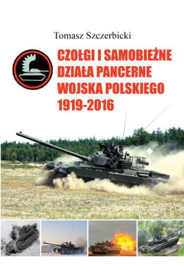 Czołgi i samobieżne działa pancerne Wojska Polskiego 1919–2016 - Tomasz Szczerbicki (oprawa twarda)
