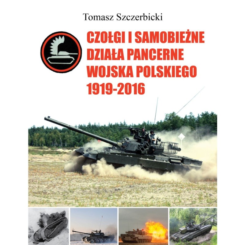 Czołgi i samobieżne działa pancerne Wojska Polskiego 1919–2016 - Tomasz Szczerbicki (oprawa twarda)