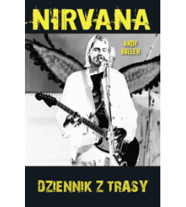 Nirvana. Dziennik z trasy - Andy Bollen (oprawa miękka) - Powystawowa