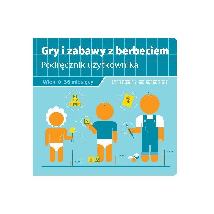 Gry i zabawy z berbeciem. Podręcznik użytkownika - Lynn Rosen, Joe Borgenicht (oprawa miękka)