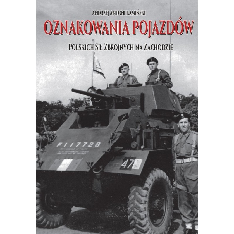 OZNAKOWANIA POJAZDÓW Polskich Sił Zbrojnych na Zachodzie - Andrzej Antoni Kamiński( oprawa twarda)