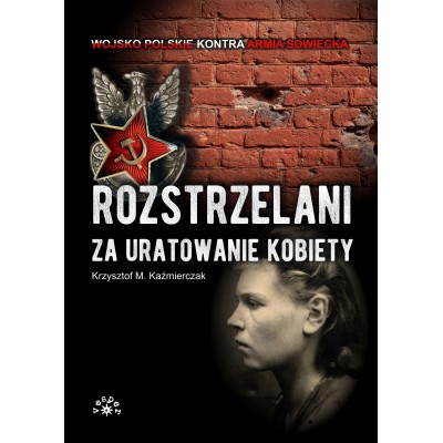 Rozstrzelani za uratowanie kobiety - Krzysztof M. Kaźmierczak (oprawa miękka) - Powystawowa